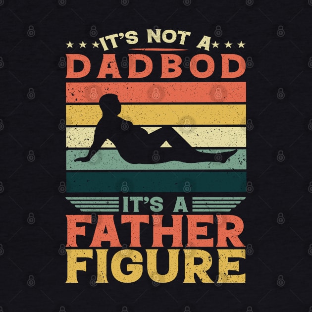 It's Not A Dad Bod It's A Father Figure Fathers Day by AdelDa